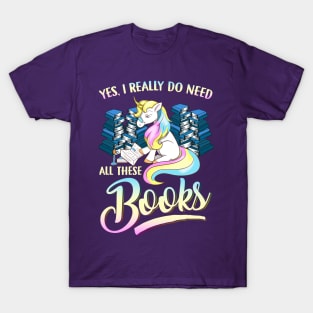 Unicorn Yes I Really Do Need All These Books T-Shirt